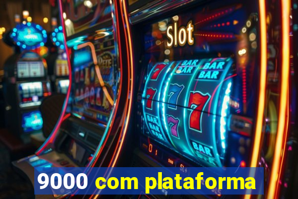 9000 com plataforma